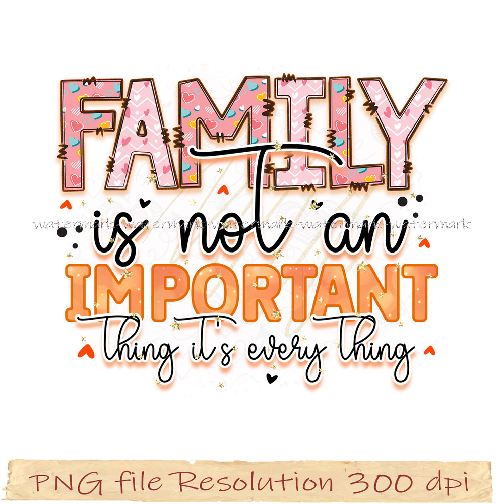 Family is not an important thing it's every thing.jpg