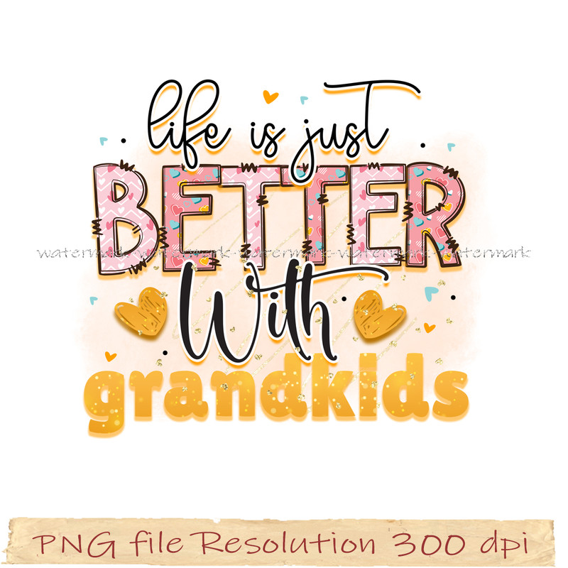 Life is just better with grandkids png.jpg