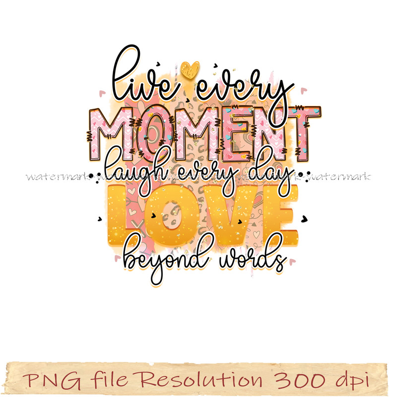 liive every moment laught every day love beyond worlds.jpg