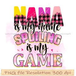 Mom bundle sublimation png, Nana is my name spoiling is my game, gift for mom, hight quality 350 dpi, instantdownloaday