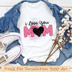 Mother day bundle sublimation, gift for mom png, I love you mom png, hight quality 350 dpi, instantdownload