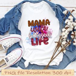 Mother day bundle sublimation, gift for mom png, Mama Wife Blessed Life png, hight quality 350 dpi, instantdownload