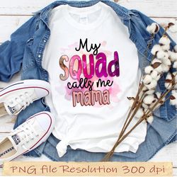 Mother day bundle sublimation, gift for mom png, My Squad Calls me mama png, hight quality 350 dpi, instantdownload
