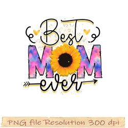 Mother day sublimation, Best mom ever png, sunflower mama png, hight quality 350 dpi, digital file instantdownload