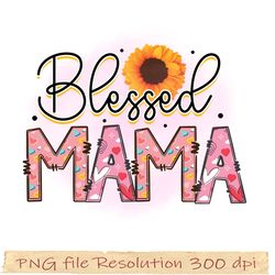 Mother day sublimation, blessed mama design png, sunflower mama png, hight quality 350 dpi, digital file instantdownload