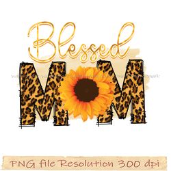 Mother day sublimation, Blessed mom design png, sunflower mama png, hight quality 350 dpi, digital file instantdownload