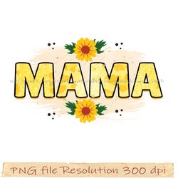 Mother day sublimation, Mama png for shirt, sunflower mama png, hight quality 350 dpi, digital file instantdownload