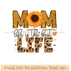 Mother day sublimation, Mom life is the best life, sunflower mama, hight quality 350 dpi, digital file instantdownload