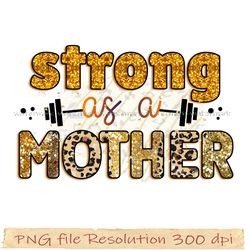 Mother day sublimation, Strong as a mother sublimation, digital file instantdownload