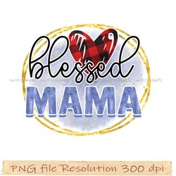 Mother day png bundle, Blessed mama design Sublimation, Png 350 dpi, digital file instantdownload