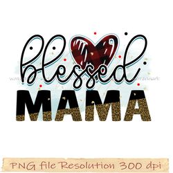 Mother day png bundle, Blessed mama png Sublimation, Png 350 dpi, digital file instantdownload