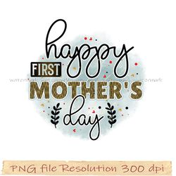 Mother day png bundle, Happy first mother's day sublimation, Png 350 dpi, digital file instantdownload