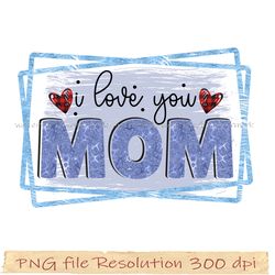 Mother day png bundle, I love you mom design sublimation, Png 350 dpi, digital file instantdownload