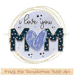 Mother day png bundle, I love you mom sublimation, Png 350 dpi, digital file instantdownload