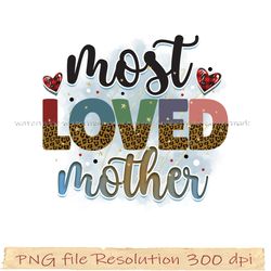 Mother day png bundle, Most love mother design sublimation, Png 350 dpi, digital file instantdownload