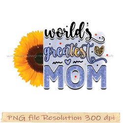 Mother day png bundle, Word's greatest mom png sublimation, Png 350 dpi, digital file instantdownload