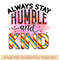 Always stay Humble and Kind.jpg
