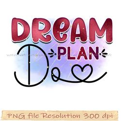 Motivational Sublimation Bundle, Dream Plan Do png, File Png 350 dpi, digital file instantdownload