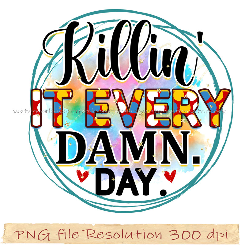 Killin' it every Damn Day.jpg