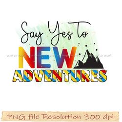 Motivational Sublimation Bundle, Say Yes to New Adventures png, File Png 350 dpi, digital file instantdownload