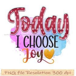 Motivational Sublimation Bundle, Today I choose Joy png, File Png 350 dpi, digital file instantdownload