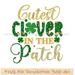 St. Patrick's Day Sublimation Bundle, Cutest Clover In the Patch png, 350 dpi, digital file, Instantdownload