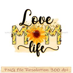 Sunflower Sublimation Bundle PNG, Sunflower png, Love mom life png, Design 350 dpi, digital file, Instantdownload
