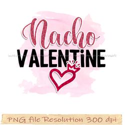Valentines Day Png, Valentine Day sublimation, Funny Valentines Png, Nancho valentine sublimation, 350 dpi