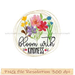 Wildflowers Sublimation PNG Bundle, Watercolor Wildflower Sublimation Design, bloom with kindness png download