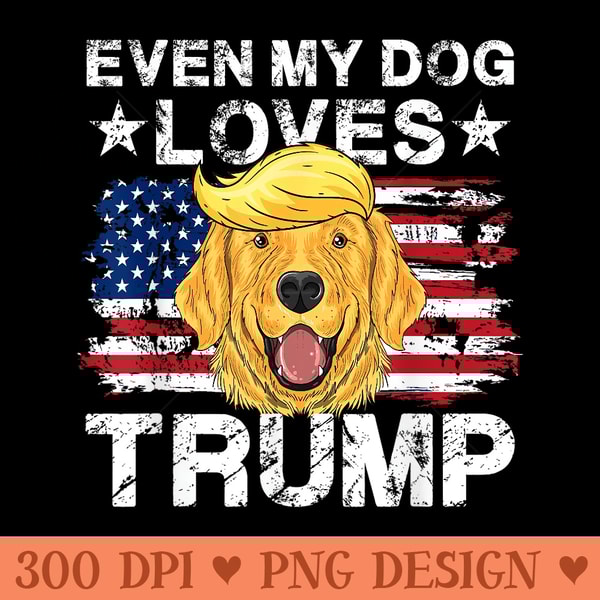 Even My Dog Loves Trump 2024 Supporter Vote 0350.jpg