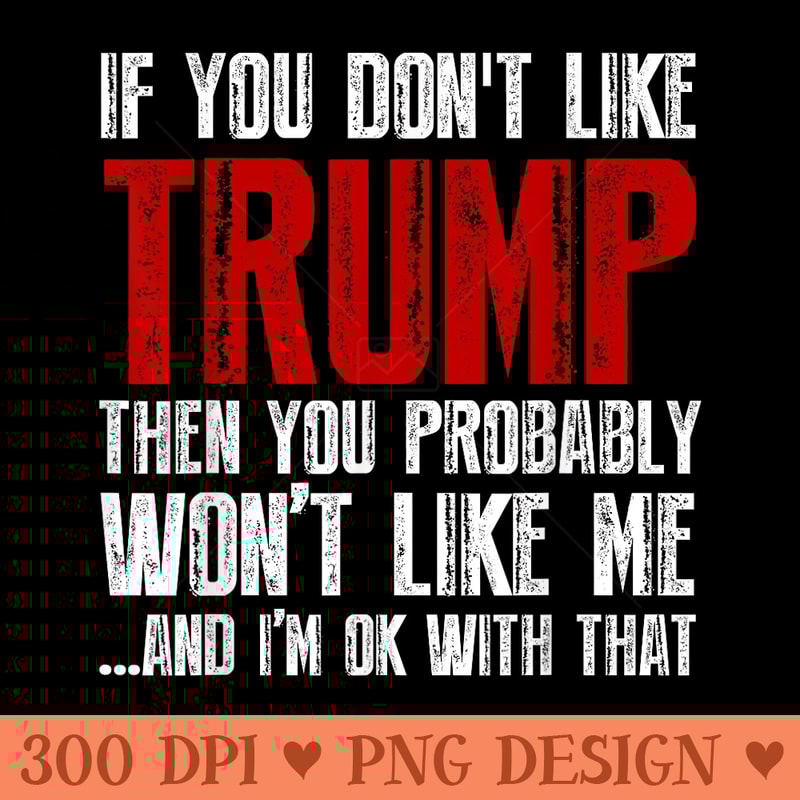 If you don't like Trump T 0613.jpg