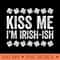 Kiss Me I'm Irish-ish T- St Patrick's Day 0801.jpg