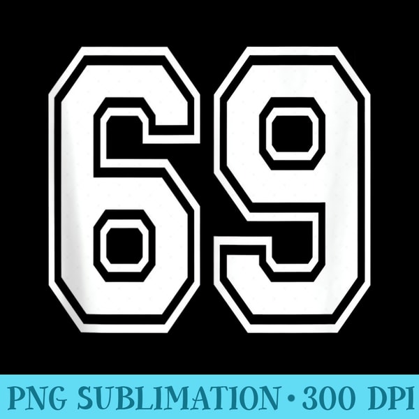 Number 69 Birthday 69th Sports Player Team Numbered Jersey - PNG Transparent Background Download - Eco Friendly And Sustainable Digital Products