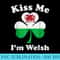 Kiss Me Im Welsh Funny St Patricks Day - PNG Download Gallery - Perfect for Creative Projects