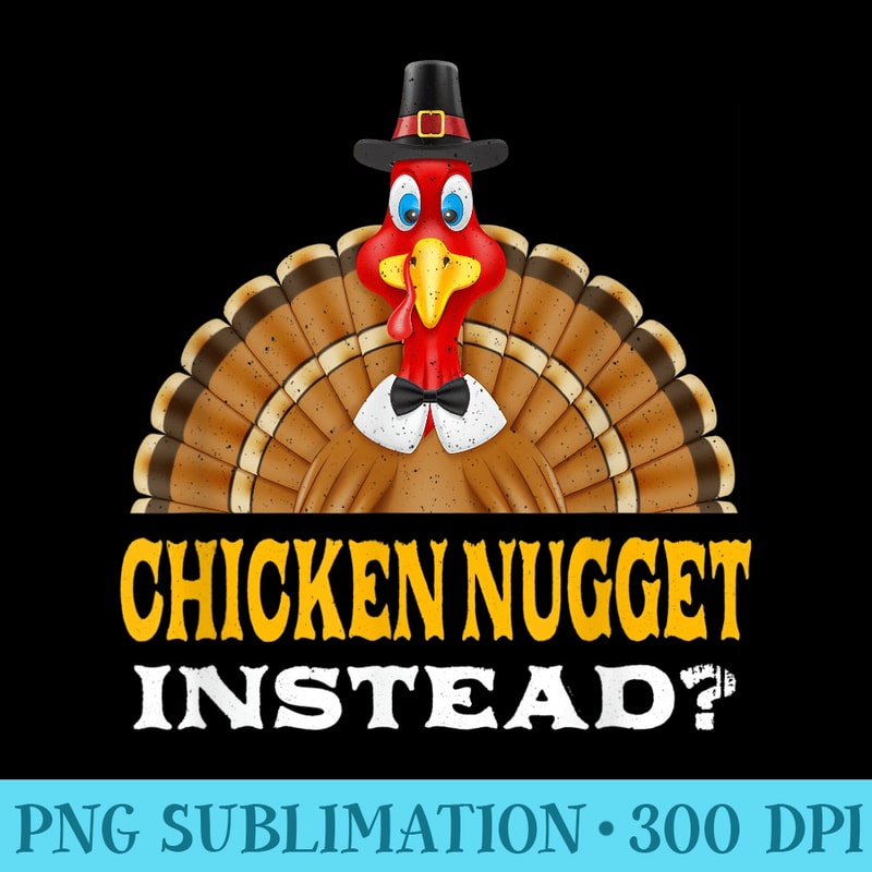 Chicken Nugget Instead Thanksgiving Chicken Lover - Download Shirt PNG - Boost Your Success with this Inspirational PNG Download