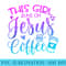 This Girl Runs On Jesus Coffee Funny Christian - Download PNG Files - Premium Quality PNG Artwork