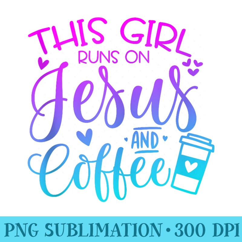 This Girl Runs On Jesus Coffee Funny Christian - Download PNG Files - Premium Quality PNG Artwork