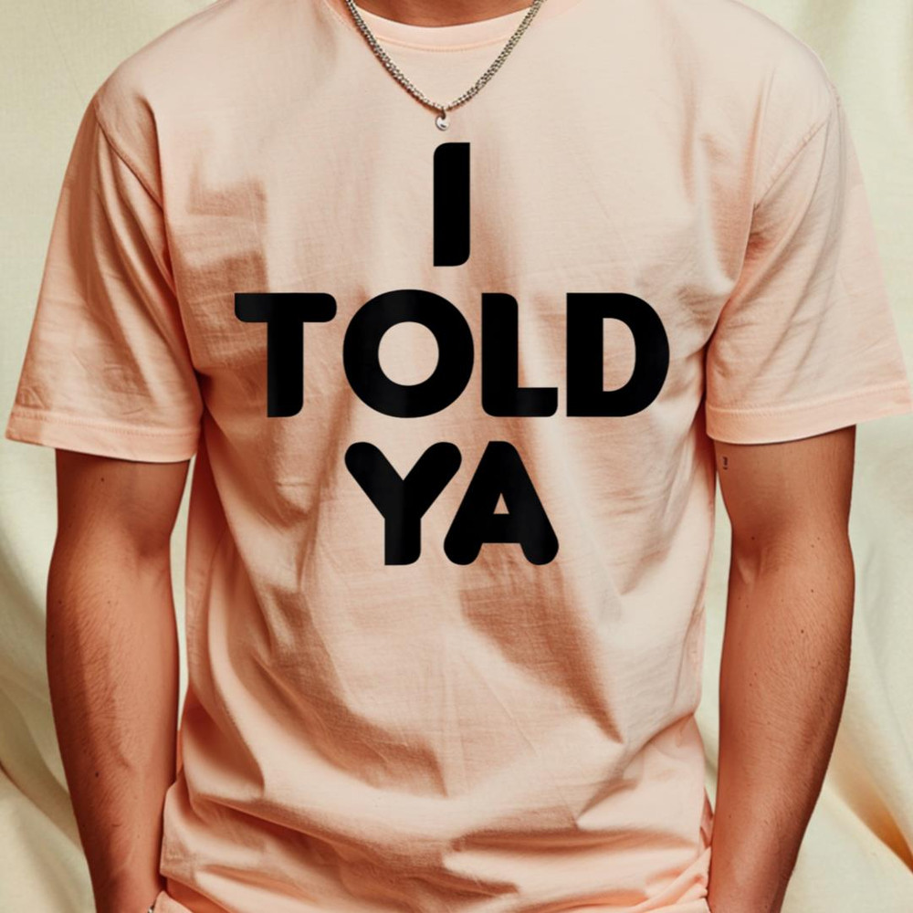 I Told Ya Funny 2023 T-Shirt_T-Shirt_File PNG.jpg