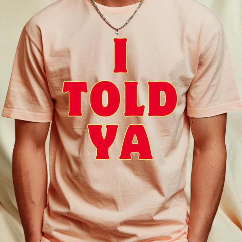 i told ya T-Shirt by AJIHAKEHA1_T-Shirt_File PNG.jpg