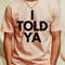 I Told Ya T-Shirt by FunnyTee's3_T-Shirt_File PNG.jpg
