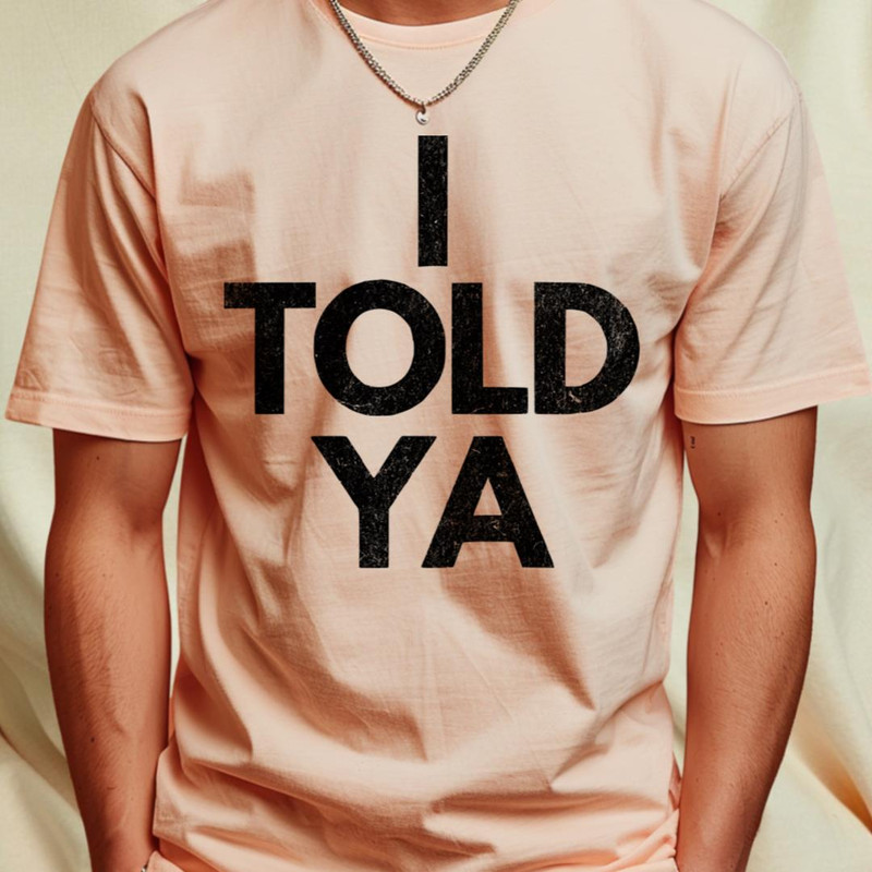 I Told Ya T-Shirt by FunnyTee's3_T-Shirt_File PNG.jpg
