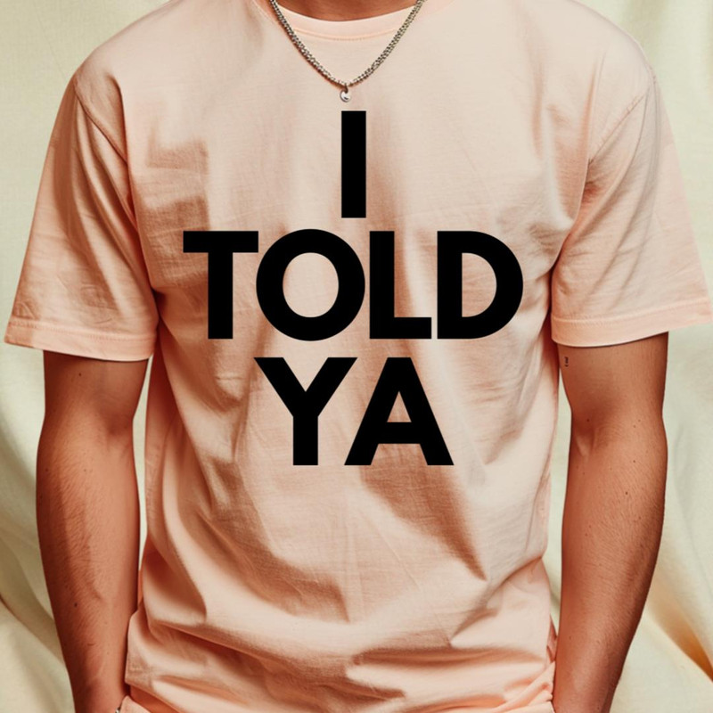 I Told Ya T-Shirt_T-Shirt_File PNG.jpg