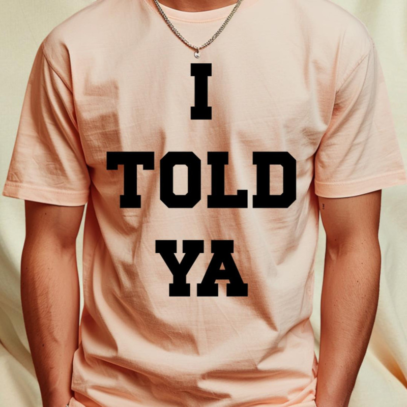 I Told Ya v5 T-Shirt_T-Shirt_File PNG.jpg