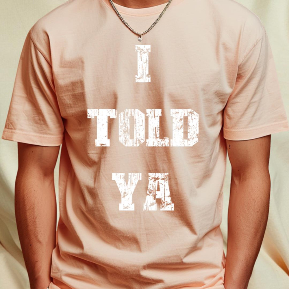 I Told Ya v8 Vintage T-Shirt_T-Shirt_File PNG.jpg