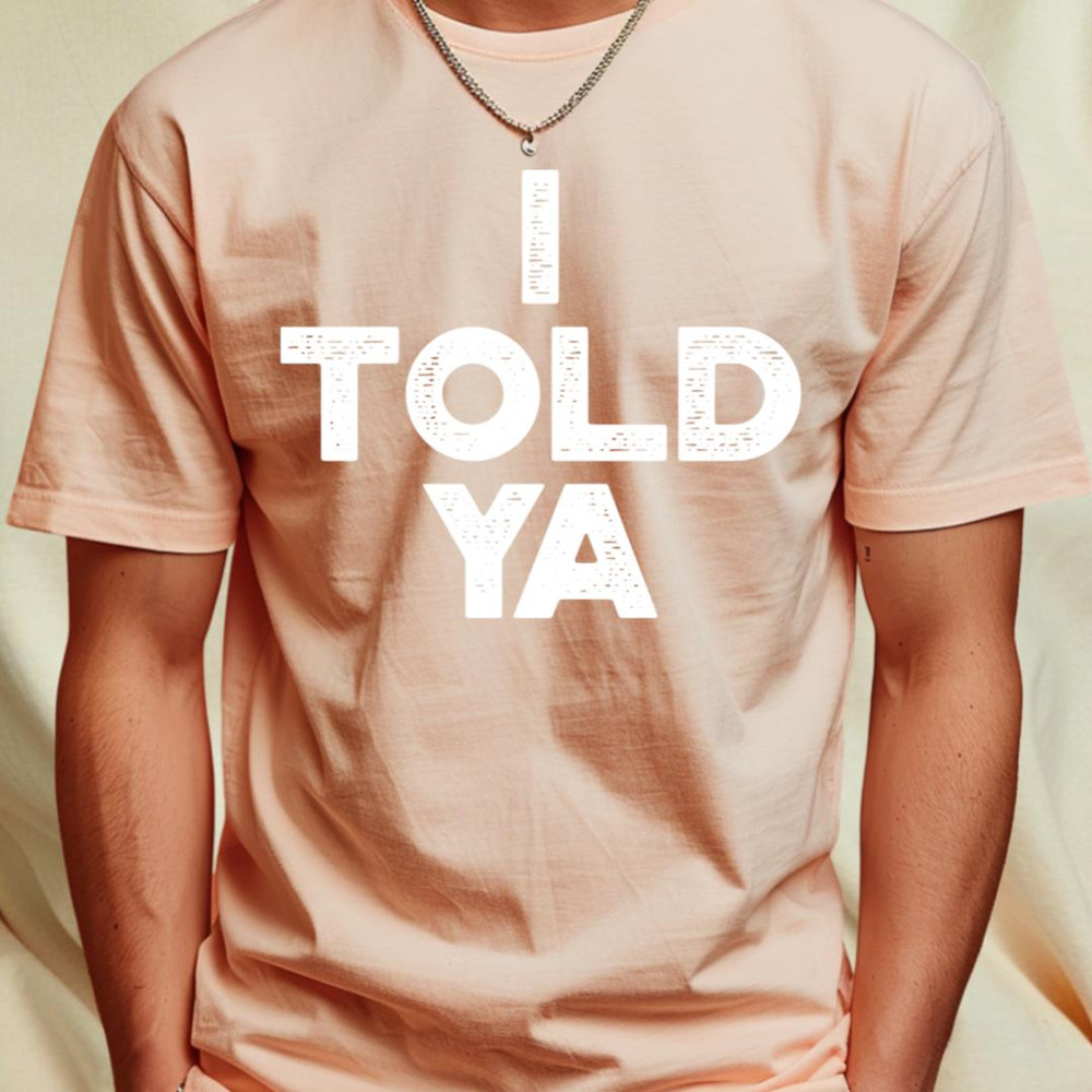 I Told Ya White Funny T-Shirt_T-Shirt_File PNG.jpg