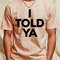 I-told-ya T-Shirt by nadinedianemeyer1_T-Shirt_File PNG.jpg