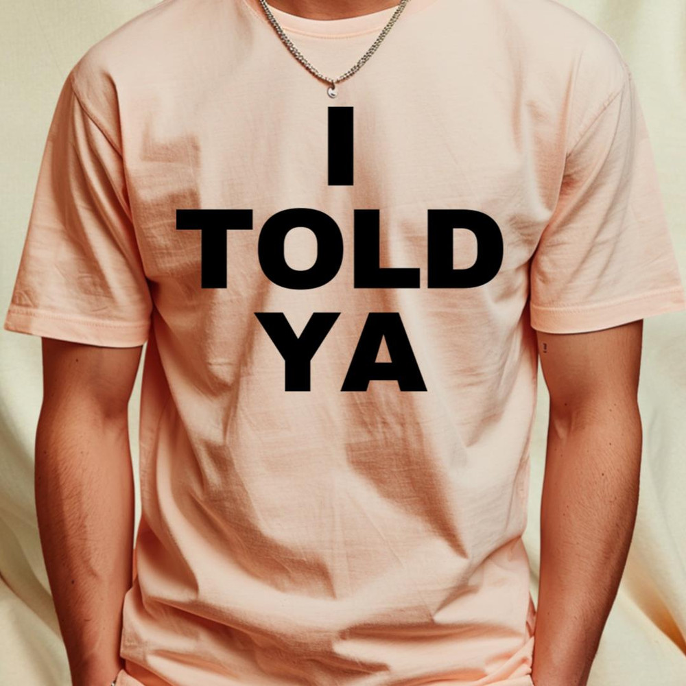I-told-ya T-Shirt by nadinedianemeyer2_T-Shirt_File PNG.jpg