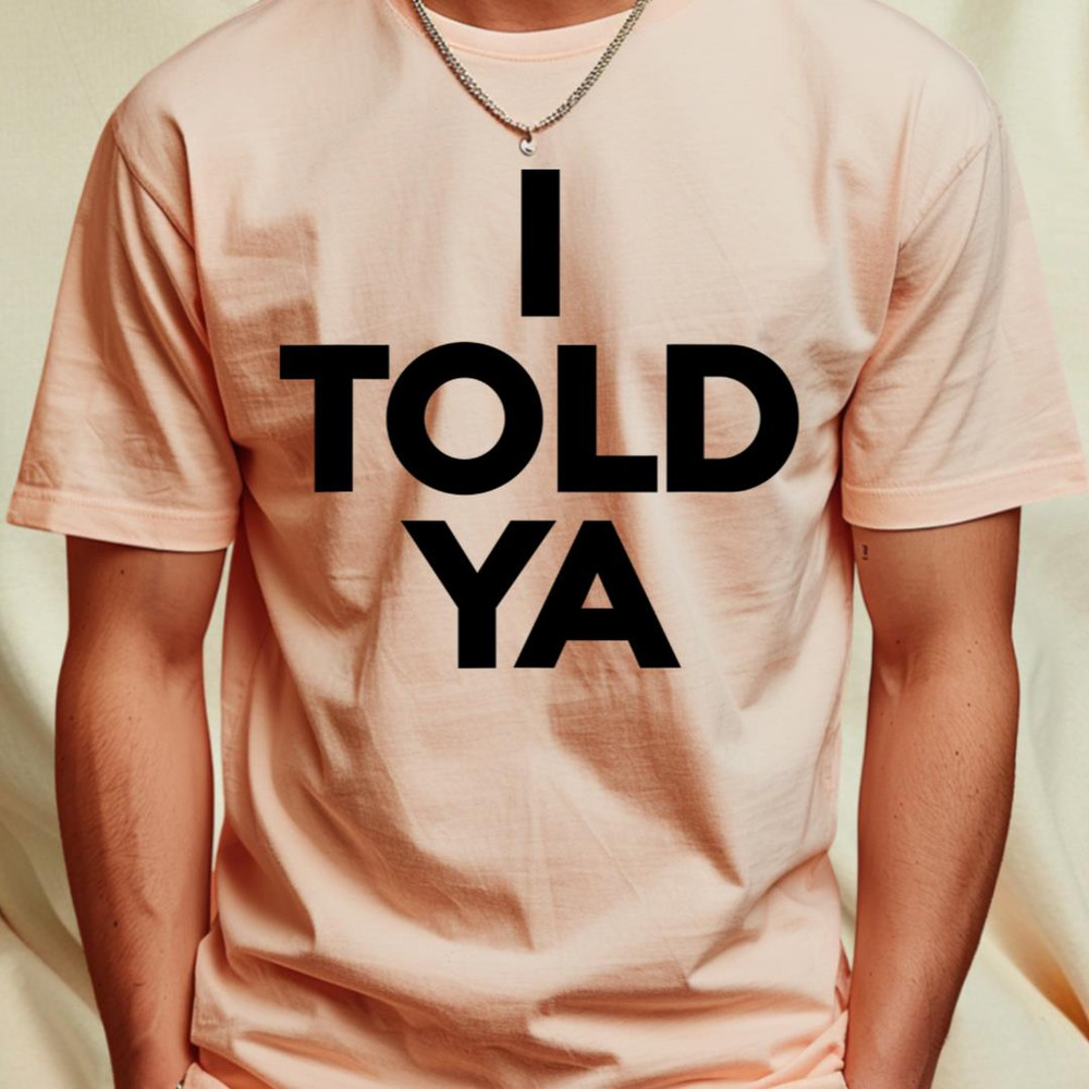 I-Told-Ya T-Shirt_T-Shirt_File PNG.jpg