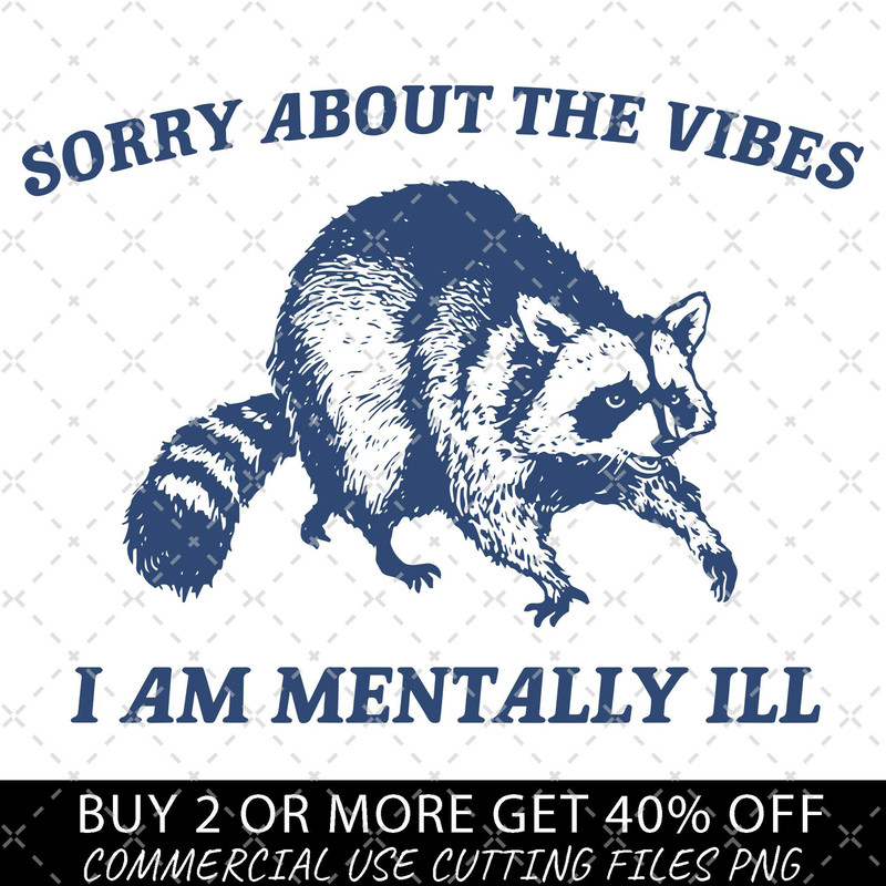 Sorry About The Vibes I Am Mentally Ill Png, Raccoon Digital File, Weird Meme Merch PNG, Trash Panda, Funny Meme Png, Raccoon Meme PNG.jpg
