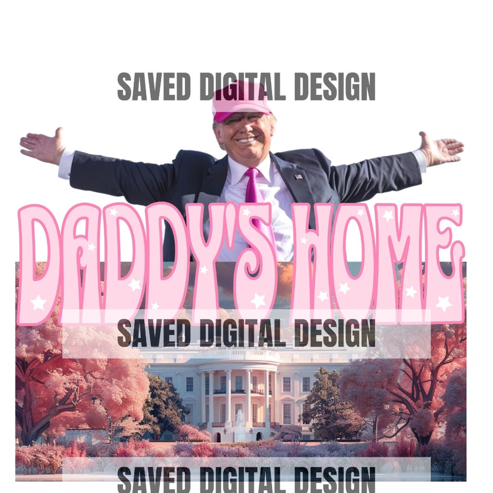ORIGINAL ARTIST PRESIDENT Daddy's Home Home Real Good Man Donald Pink Preppy Edgy Png High Quality Sublimation Files Digital Viral Trending 1.jpg